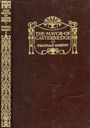 THE LIFE AND DEATH OF THE MAYOR OF CASTERBRIDGE, A STORY OF A MAN OF CHARACTER