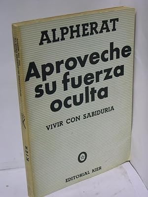 Seller image for APROVECHE SU FUERZA OCULTA. Vivir con sabidura for sale by LIBRERIA  SANZ