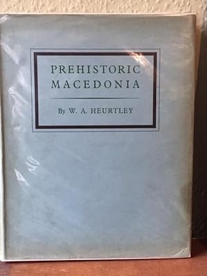 Prehistoric Macedonia - An Archaeological Reconnaissance of Greek MacEdonia (West of the Struma) ...