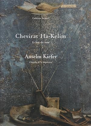 Seller image for Chevirat Ha-Kelim - Le bris des vases: Anselm Kiefer, Chapelle de la Salptrire / Catherine Strasser. [Festival d`Automne ? Paris, 2000] for sale by Licus Media