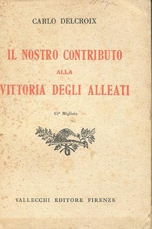 IL NOSTRO CONTRIBUTO ALLA VITTORIA DEGLI ALLEATI, Firenze, Vallecchi, 1931