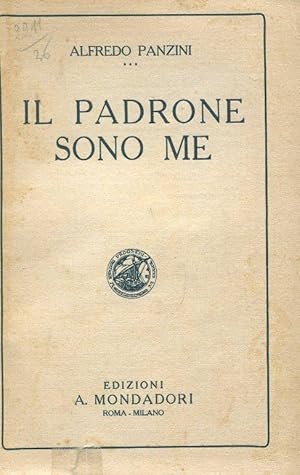 IL PADRONE SONO ME (romanzo in prima edizione), Milano, Mondadori, 1922