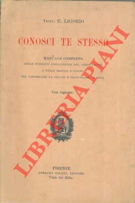 Conosci te stesso. Manuale completo delle funzioni fisiologiche del corpo umano e delle regole d'...