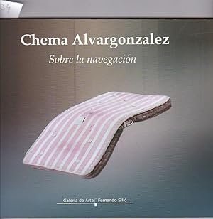 Seller image for Chema Alvargonzlez. Sobre la navegacin for sale by LIBRERA GULLIVER