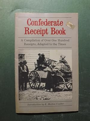 Seller image for Confederate Receipt Book: A Compilation of over One Hundred Receipts, Adapted to the Times for sale by Hill Country Books