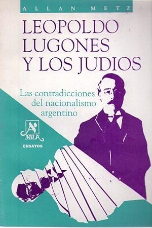 LEOPOLDO LUGONES Y LOS JUDIOS. LAS CONTRADICCIONES DEL NACIONALISMO ARGENTINO