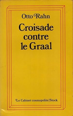 CROISADE CONTRE LE GRAAL. Grandeur et chute des Albigeois. Traduit de l'allemand par Robert Pitro...