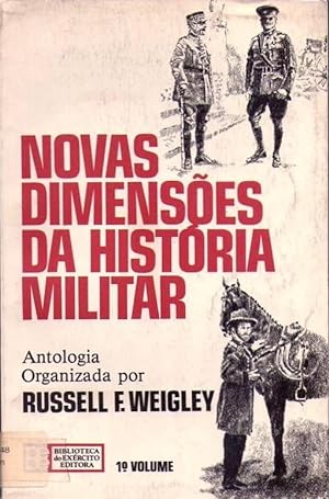NOVAS DIMENSOES DA HISTORIA MILITAR. Volume I. Antologia. Traduçao General Octavio Alves Velho