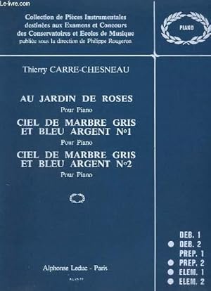 Bild des Verkufers fr AU JARDIN DES ROSES + CIEL DE MARBRE GRIS ET BLEU ARGENT N1 + CIEL DE MARBRE GRIS ET BLEU ARGENT N2 - POUR PIANO - DEBUTANT 2 + PREP.2 + ELEM.1 + ELEM.2. zum Verkauf von Le-Livre