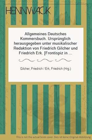 Bild des Verkufers fr Allgemeines Deutsches Kommersbuch. Ursprnglich herausgegeben unter musikalischer Redaktion von Friedrich Gilcher und Friedrich Erk. [Frontispiz in Chromolithographie, mit zahlreichen Liedertexten mit Noten und 5 ganzseitigen schwarz-weien Illustrationen zu den Kapitelanfngen]. zum Verkauf von HENNWACK - Berlins grtes Antiquariat