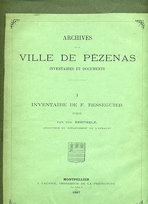 ARCHIVES DE LA VILLE DE PEZENAS. Inventaires et documents. 1- INVENTAIRE DE RESSEGUIER publié par...