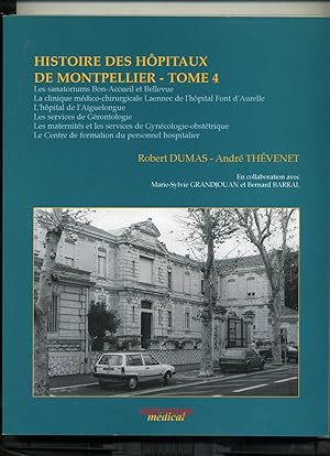 Seller image for HISTOIRE DES HPITAUX DE MONTPELLIER. TOME 4. Les sanatoriums Bon-Accueil et Bellevue - La clinique mdico-chirurgicale Laennec de l'hpital Font d'Aurelle - L'hpital de l'Aiguelongue - Les Services de Grontologie - Les maternits et les services de Gyncologie-obsttrique - Le Centre de formation du personnel hospitalier. . for sale by Librairie CLERC