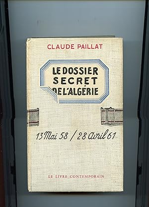 DOSSIER SECRET DE L'ALGERIE. 13 mai 58 / 28 avril 1961.