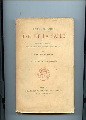 Seller image for LE BIENHEUREUX J.B. DE LA SALLE. Fondateur de l'Institut des Frres des Ecoles Chrtiennes .4me dition. corrige for sale by Librairie CLERC