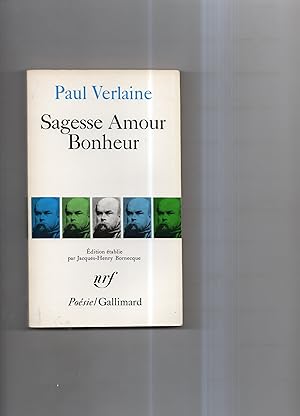 SAGESSE AMOUR BONHEUR. Edition , présentée , établie et annotée par Jacques-Henry Bornecque.