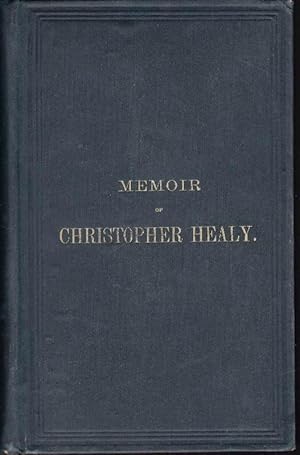 Image du vendeur pour Memoir of Christopher Healy, Principally Taken from His Own Memoranda mis en vente par Clausen Books, RMABA