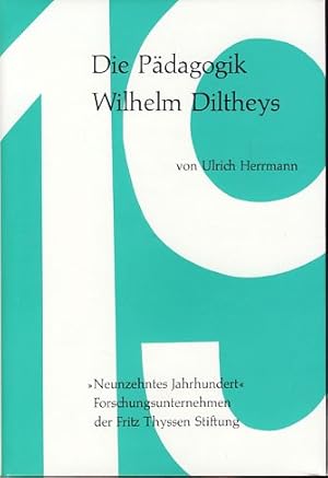 Die Pädagogik Wilhelm Diltheys. Ihr wissenschaftstheoretischer Ansatz in Diltheys Theorie der Gei...