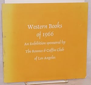 Western books of 1966 an exhibition sponsored by the Rounce & Coffin Club of Los Angeles