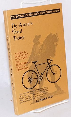 De Anza's Trail Today. A guide to fascinating discoveries for bicentennial travel in California