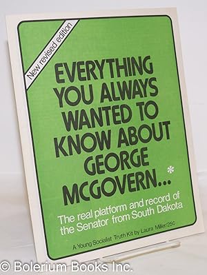 Everything you always wanted to know about George McGovern. The real platform and record of the S...