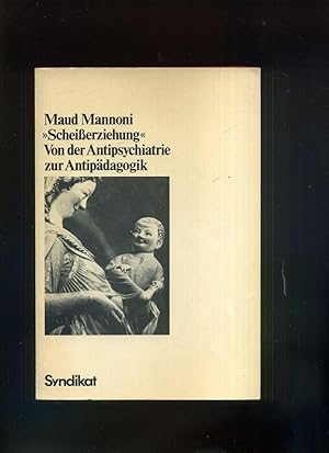 Scheisserziehung. Von der Antipsychiatrie zur Antipädagogik.