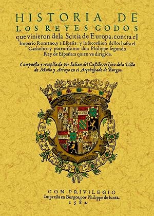 HISTORIA DE LOS REYES GODOS QUE VINIERON DE LA SCITIA DE EUROPA CONTRA EL IMPERIO ROMANO…