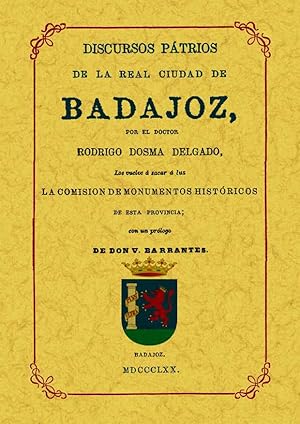 BADAJOZ. DISCURSOS PATRIOS DE LA REAL CIUDAD.