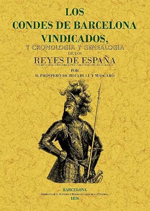 LOS CONDES DE BARCELONA VINDICADOS Y CRONOLOGIA Y GENEALOGIA DE LOS REYES DE ESPAÑA CONSIDERADOS ...