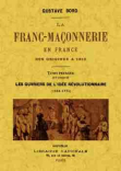 LA FRANC-MAÇONNERIE EN FRANCE DES ORIGINES A 1815. TOME PREMIER (ET UNIQUE)