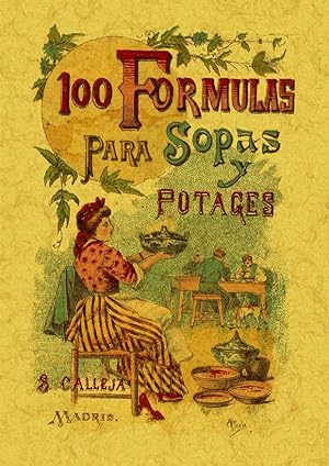 100 FORMULAS PARA PREPARAR SOPAS Y POTAJES. RECETARIO ECONOMICO Y SENCILLO.