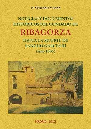 RIBAGORZA. NOTICIAS Y DOCUMENTOS HISTORICOS DEL CONDADO HASTA LA MUERTE DE SANCHO GARCES III (AÑO 10