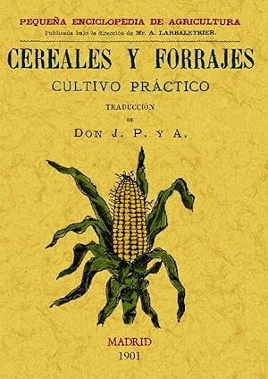 CEREALES Y FORRAJES. CULTIVO PRACTICO. PEQUEÑA ENCICLOPEDIA DE AGRICULTURA (Nº11)