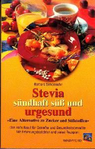 Stevia, sündhaft süß und urgesund. Eine Alternative zu Zucker und Süßstoffen. Das süße Kraut für ...