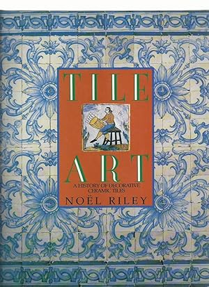 Tile Art: a History of Decorative Ceramic Tiles