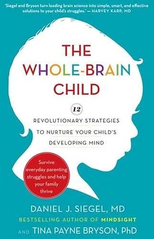 Seller image for The Whole-Brain Child: 12 revolutionary strategies to Nurture Your Child's Developing Mind (Paperback) for sale by Grand Eagle Retail