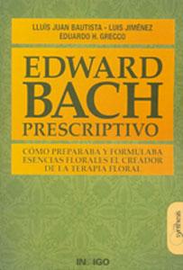 Seller image for EDWARD BACH PRESCRIPTIVO: CMO PREPARABA Y FORMULABA ESENCIAS FLORALES EL CREADOR DE LA TERAPIA FLORAL for sale by KALAMO LIBROS, S.L.