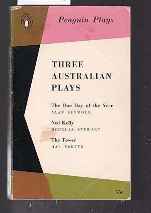 Seller image for Three Australian Plays : The One Day of the Year / Alan Seymour : Ned Kelly / Douglas Stewart : The Tower / Hal Porter for sale by Laura Books