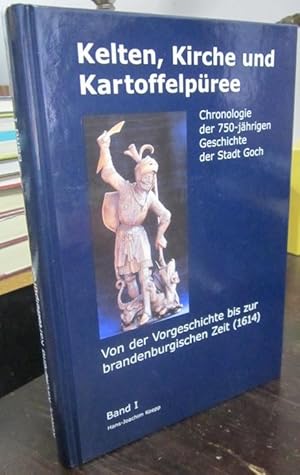 Kelten, Kirche und Kartoffelpuree. Chronologie der 750-jahrigen Geschichte der Stadt Goch, Band I...