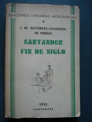 Santander Fin de Siglo. Prólogo de Vicente de Pereda. Ediciones Literarias Montañesas.V. Diecisie...