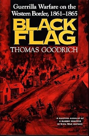 BLACK FLAG: Guerrilla Warfare on the Western Border, 1861-1865.