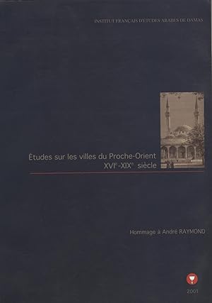 Image du vendeur pour Etudes sur les Villes Du Proche-Orient XVIe-XIXe Siecle. Hommage a Andre Raymond. mis en vente par FOLIOS LIMITED