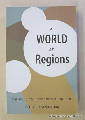 Bild des Verkufers fr A World of Regions. Asia and Europe in the American Imperium. Ithaca, Cornell UP, 2005. XIV, 297 S., 3 Bl. Or.-Kart. (Cornell Studies in Political Economy). (ISBN 080147275X). zum Verkauf von Jrgen Patzer