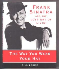 The Way You Wear Your Hat: Frank Sinatra and the Lost Art of Livin'