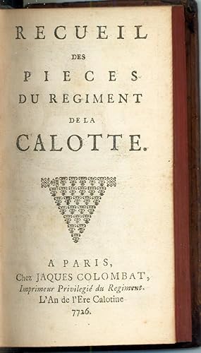 Recueil des pièces du Regiment de la Calotte. A Paris, chez Jaques Colombat, Imprimeur privilegié...