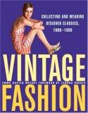 Vintage Fashion: Collecting and Wearing Designer Classics, 1900-1990.