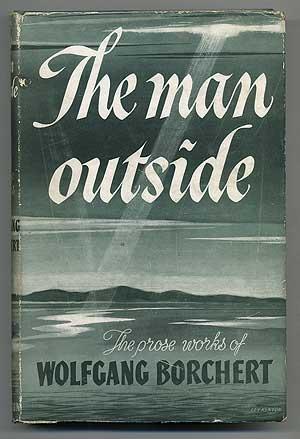 Bild des Verkufers fr The Man Outside: The Prose Works of Wolfgang Borchert zum Verkauf von Between the Covers-Rare Books, Inc. ABAA