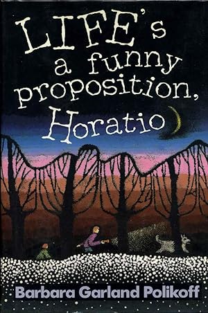Life's a Funny Proposition, Horatio. Signed and inscribed by Barbara Garland Polikoff.