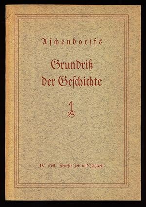 Aschendorffs Grundriss der Geschichte. IV. Teil : Neueste Zeit und Jetztzeit.