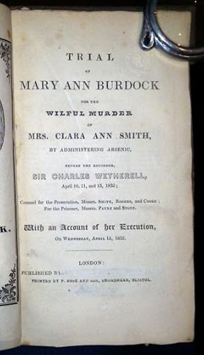 Image du vendeur pour Trial of Mary Ann Burdock for the Wilful Murder of Mrs. Clara Ann Smith, by Administering Arsenic, Before the Recorder, Sir Charles Wetherell, April 10, 11, and 13, 1835; Counsel for the Prosecution, Messrs. Smith, Rogers, and Cooke; For the Prisoner, Messrs. Payne and Stone. With an Account of Her Execution, on Wednesday, April 15, 1835 mis en vente par Parigi Books, Vintage and Rare