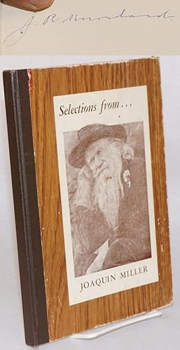 Imagen del vendedor de Selections from. [cover title] Selections From Joaquin Miller's Poems arranged and copyrighted 1945, 1962, by Juanita Joaquina Miller 3152 Joaquin Miller Road Oakland 2, California a la venta por Bolerium Books Inc.